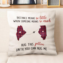 Custom State Pillow DISTANCES MEANS SO LITTLE WHEN SOME MEANS SO MUCH Personalized Romantic Gift Gift for Her